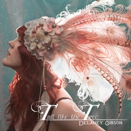 Delaney Gibson's new album "Tall Like The Tree".